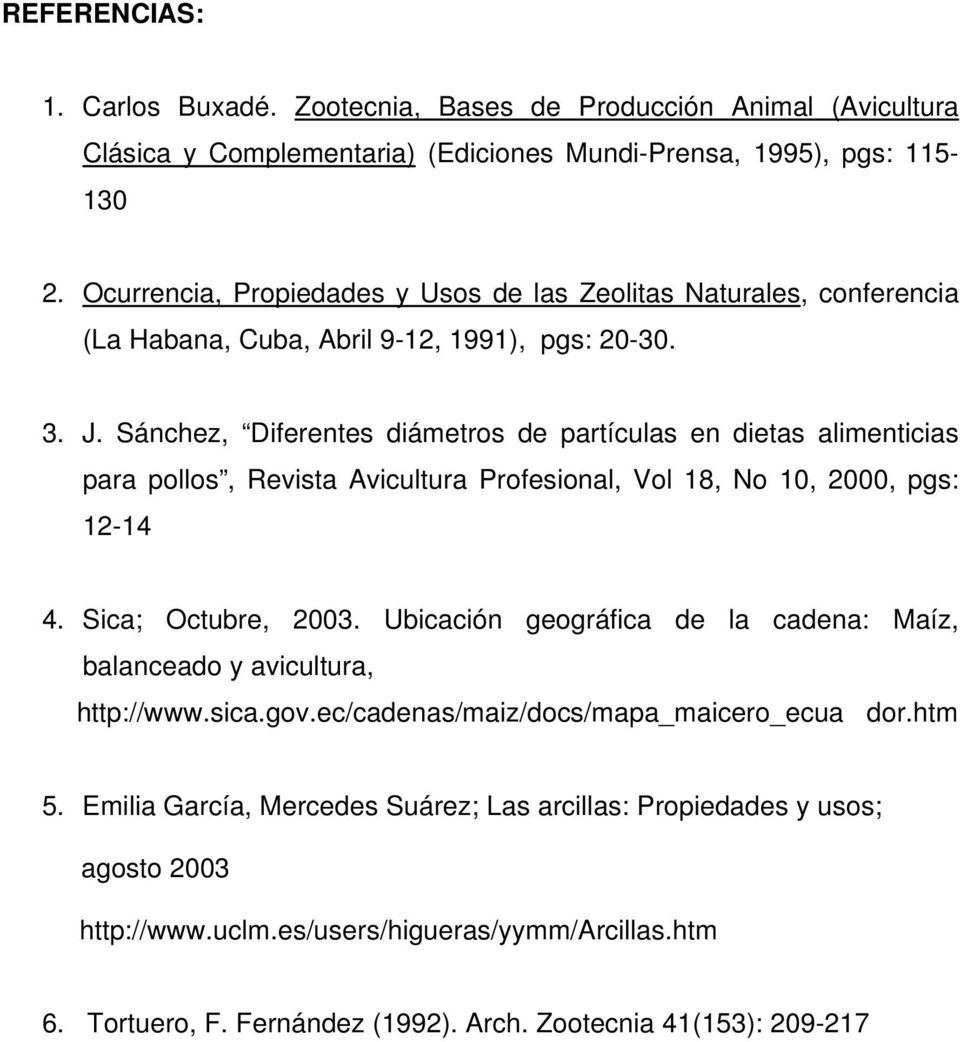 Sánchez, Diferentes diámetros de partículas en dietas alimenticias para pollos, Revista Avicultura Profesional, Vol 18, No 10, 2000, pgs: 12-14 4. Sica; Octubre, 2003.