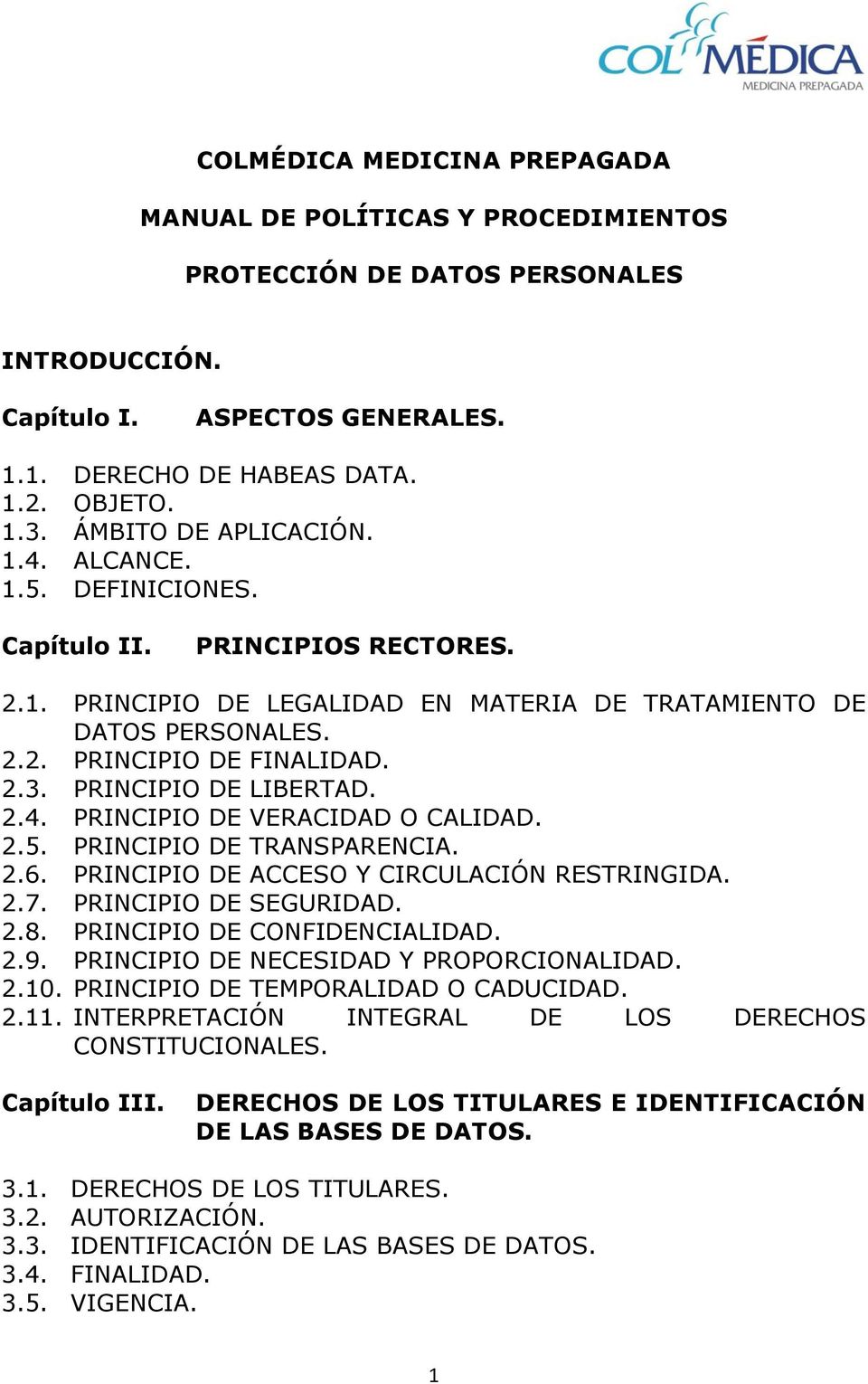 PRINCIPIO DE LIBERTAD. 2.4. PRINCIPIO DE VERACIDAD O CALIDAD. 2.5. PRINCIPIO DE TRANSPARENCIA. 2.6. PRINCIPIO DE ACCESO Y CIRCULACIÓN RESTRINGIDA. 2.7. PRINCIPIO DE SEGURIDAD. 2.8.