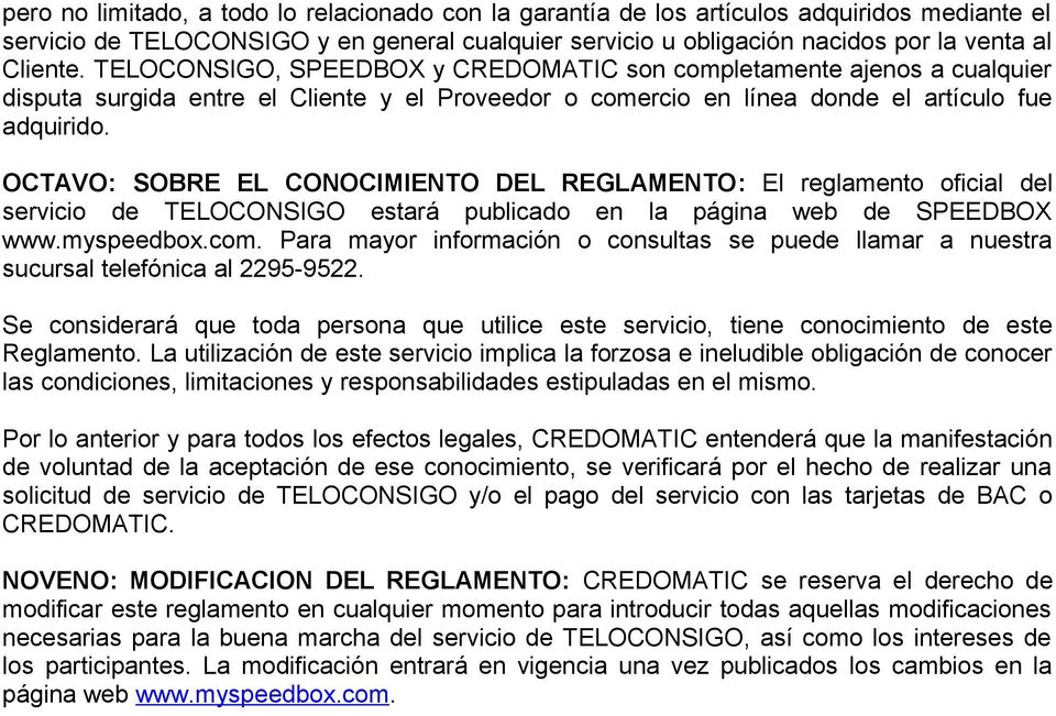OCTAVO: SOBRE EL CONOCIMIENTO DEL REGLAMENTO: El reglamento oficial del servicio de TELOCONSIGO estará publicado en la página web de SPEEDBOX www.myspeedbox.com.