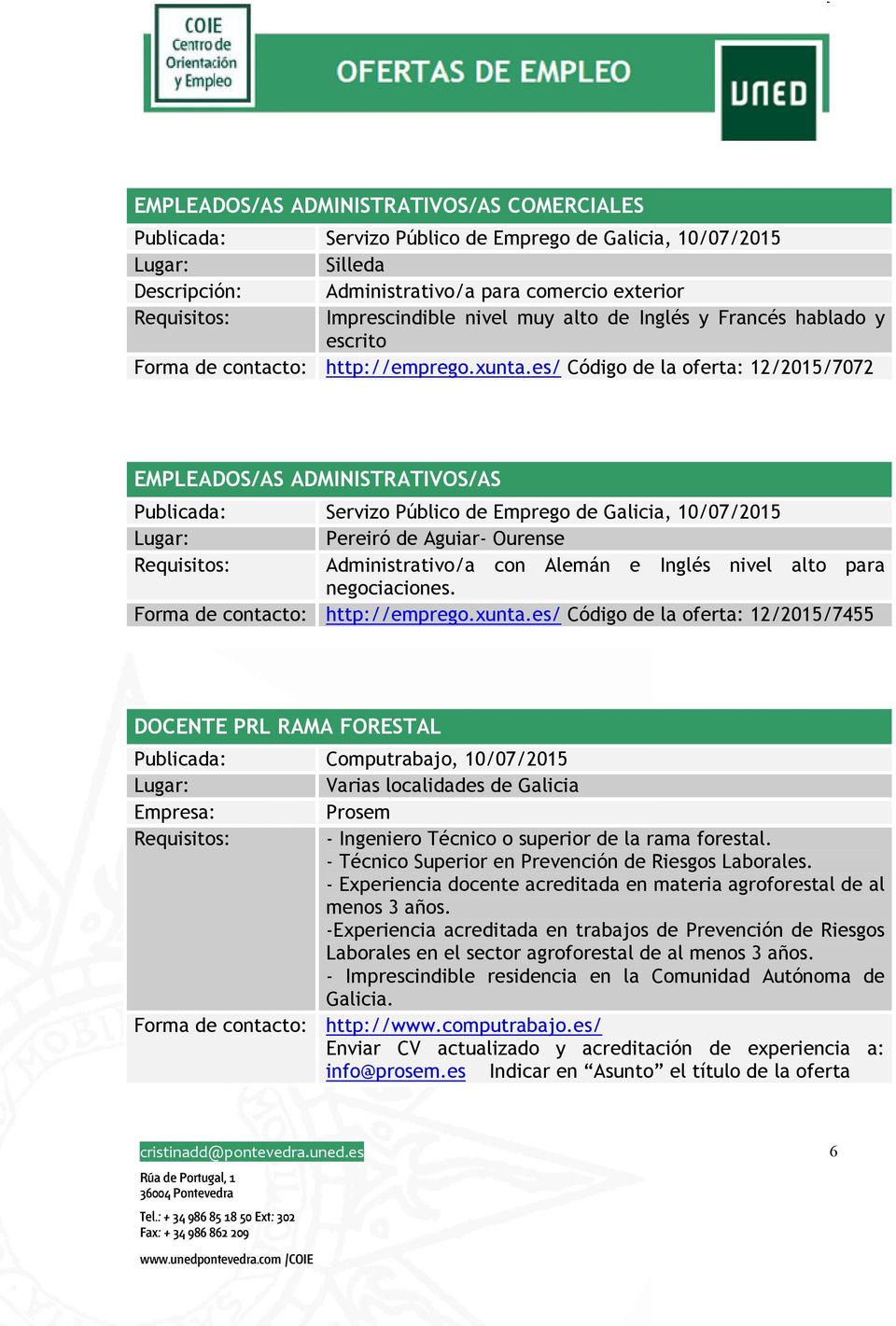 es/ Código de la oferta: 12/2015/7072 EMPLEADOS/AS ADMINISTRATIVOS/AS Publicada: Servizo Público de Emprego de Galicia, 10/07/2015 Pereiró de Aguiar- Ourense Requisitos: Administrativo/a con Alemán e