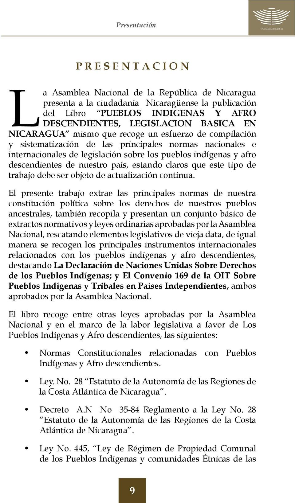 EN NICARAGUA mismo que recoge un esfuerzo de compilación y sistematización de las principales normas nacionales e internacionales de legislación sobre los pueblos indígenas y afro descendientes de