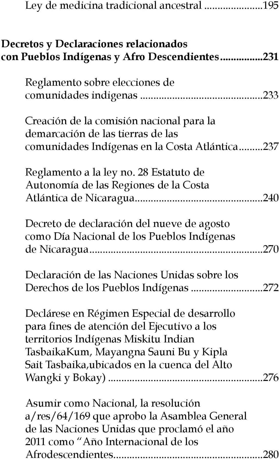28 Estatuto de Autonomía de las Regiones de la Costa Atlántica de Nicaragua...240 Decreto de declaración del nueve de agosto como Día Nacional de los Pueblos Indígenas de Nicaragua.
