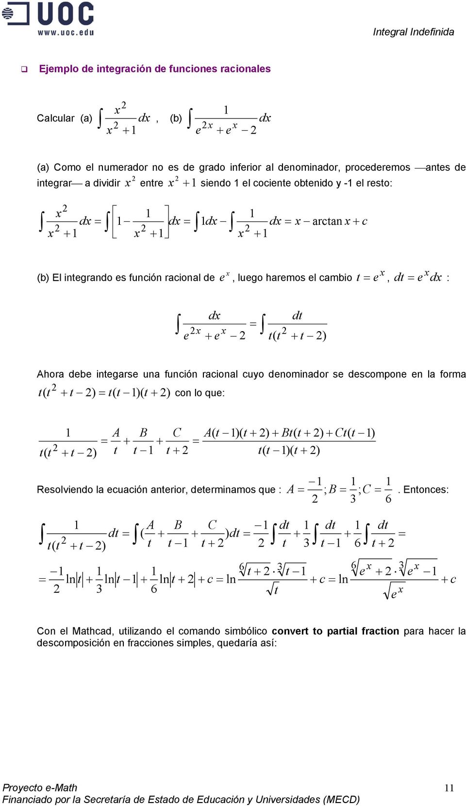 denoinador se descopone en la fora ( ) ( )( ) con lo que: A B C A( )( ) B( ) C( ) ( ) ( )( ) Resolviendo la ecuación anerior, deerinaos que : A ; B ; C.