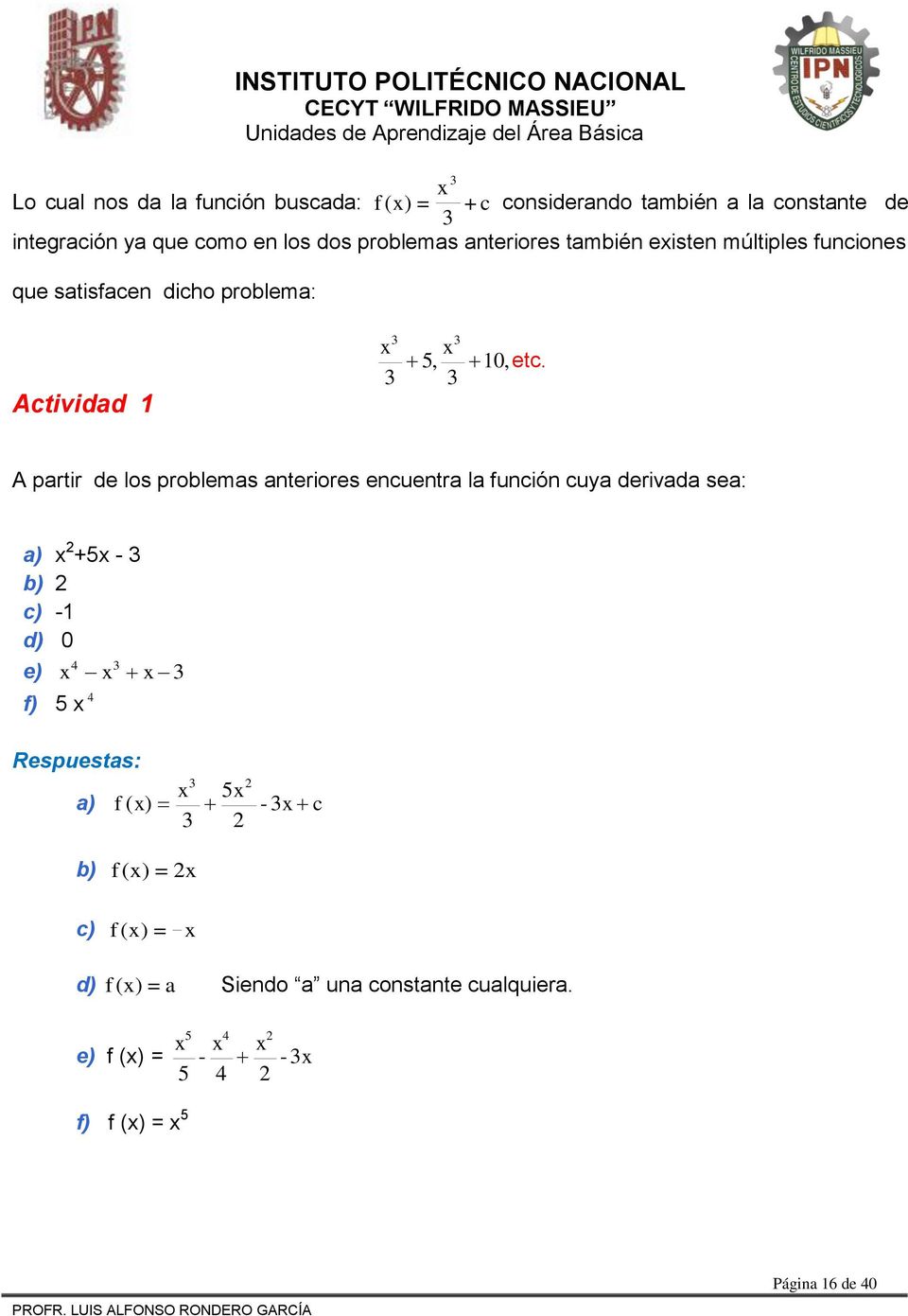 A partir de los problemas anteriores enuentra la funión uya derivada sea: a) + - b) ) - d) 0 e) f)