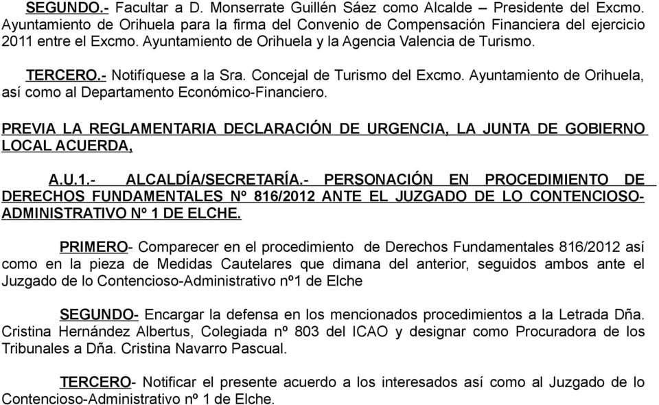 PREVIA LA REGLAMENTARIA DECLARACIÓN DE URGENCIA, LA JUNTA DE GOBIERNO LOCAL ACUERDA, A.U.1.- ALCALDÍA/SECRETARÍA.