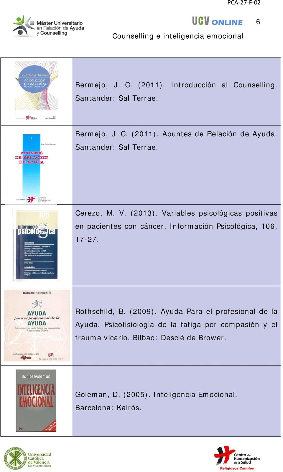 Información Psicológica, 106, 17-27. Rothschild, B. (2009). Ayuda Para el profesional de la Ayuda.