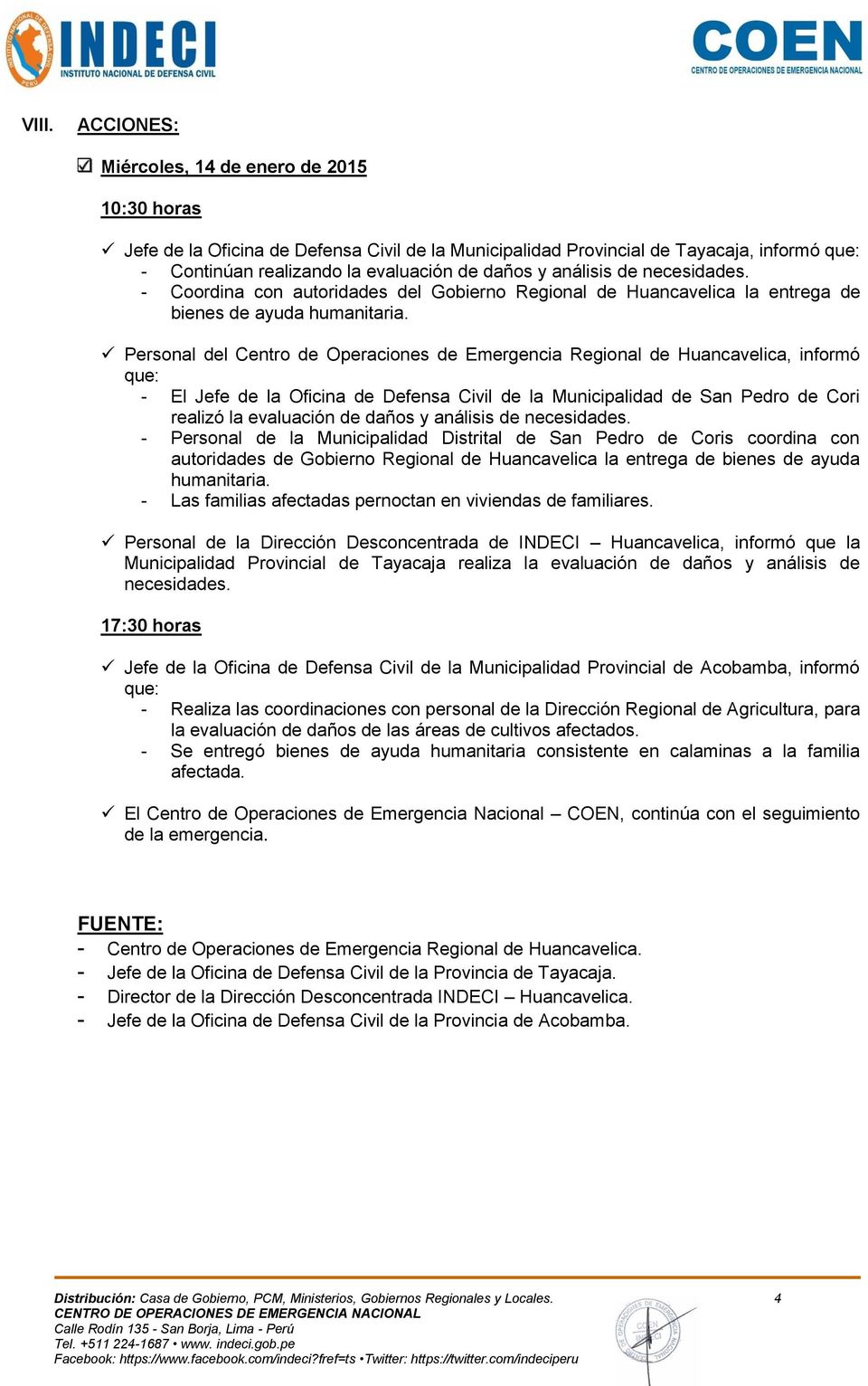 Personal del Centro de Operaciones de Emergencia Regional de Huancavelica, informó que: - El Jefe de la Oficina de Defensa Civil de la Municipalidad de San Pedro de Cori realizó la evaluación de