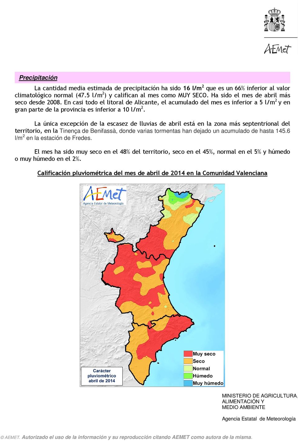 La única excepción de la escasez de lluvias de abril está en la zona más septentrional del territorio, en la Tinença de Benifassà, donde varias tormentas han dejado un acumulado de hasta 145.