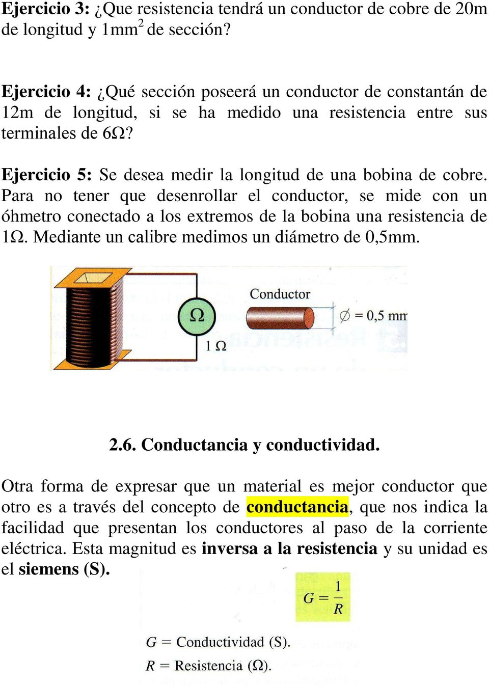 Ejercicio 5: Se desea medir la longitud de una bobina de cobre. Para no tener que desenrollar el conductor, se mide con un óhmetro conectado a los extremos de la bobina una resistencia de 1Ω.
