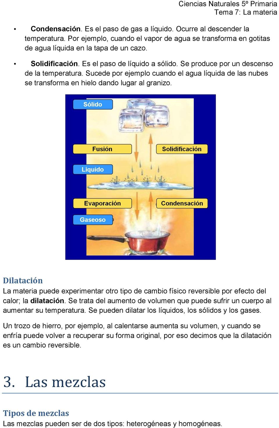 Dilatación La materia puede experimentar otro tipo de cambio físico reversible por efecto del calor; la dilatación.