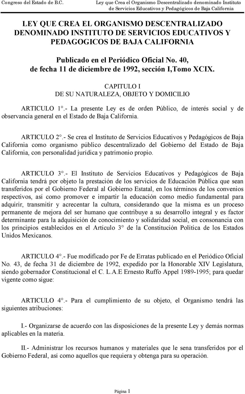 - La presente Ley es de orden Público, de interés social y de observancia general en el Estado de Baja California. ARTICULO 2.