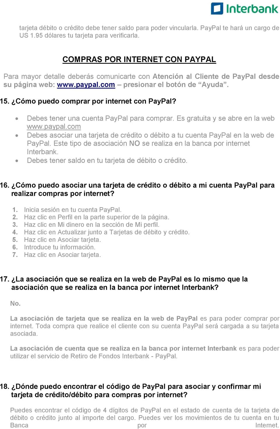 Cómo puedo comprar por internet con PayPal? Debes tener una cuenta PayPal para comprar. Es gratuita y se abre en la web www.paypal.