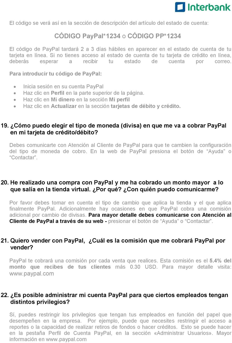 Para introducir tu código de PayPal: Inicia sesión en su cuenta PayPal Haz clic en Perfil en la parte superior de la página.