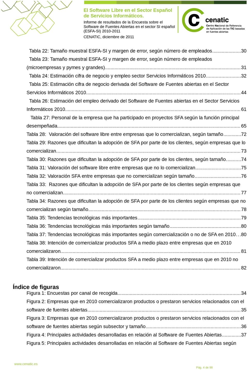 ..32 Tabla 25: Estimación cifra de negocio derivada del Software de Fuentes abiertas en el Sector Servicios Informáticos 2010.