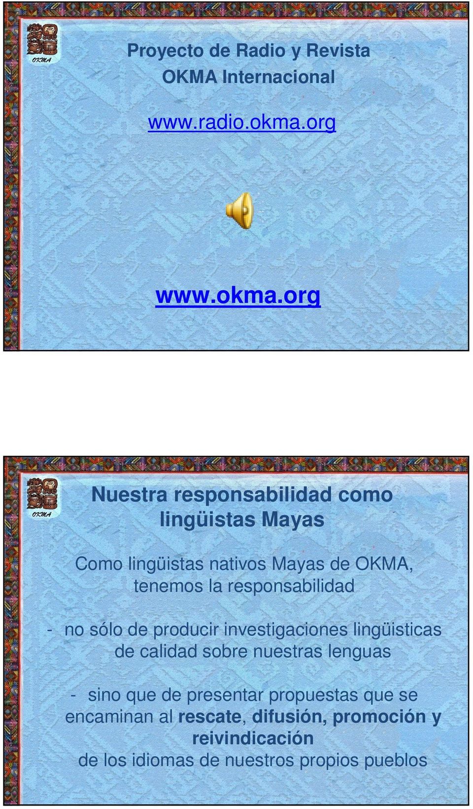 org Nuestra responsabilidad como lingüistas Mayas Como lingüistas nativos Mayas de OKMA, tenemos la
