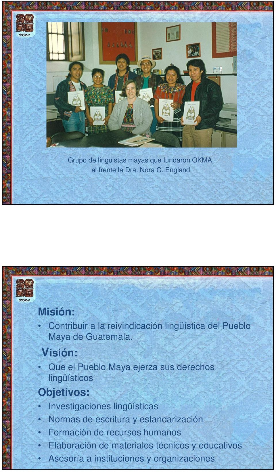 Visión: Que el Pueblo Maya ejerza sus derechos lingüísticos Objetivos: Investigaciones lingüísticas