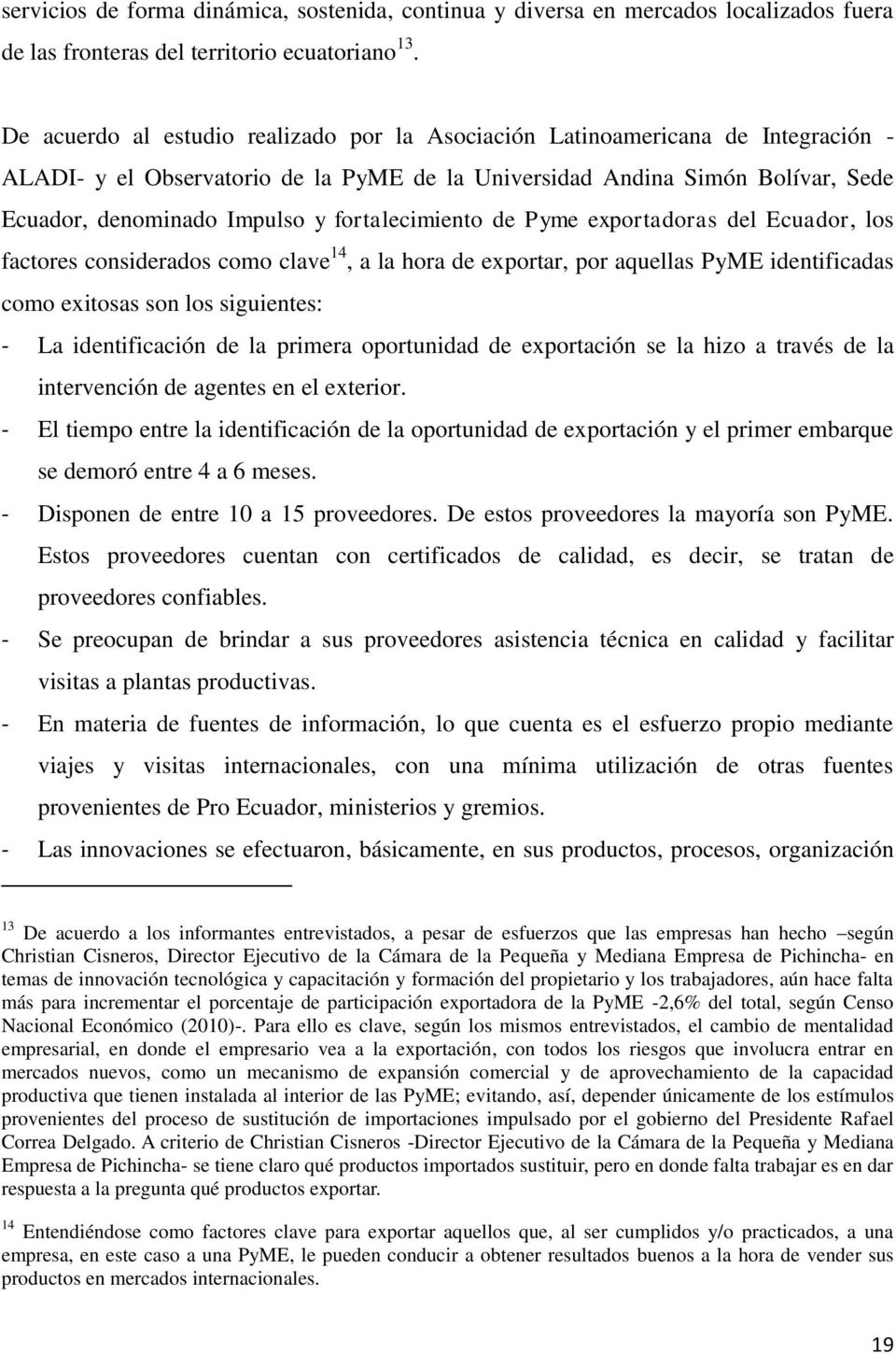 fortalecimiento de Pyme exportadoras del Ecuador, los factores considerados como clave 14, a la hora de exportar, por aquellas PyME identificadas como exitosas son los siguientes: - La identificación