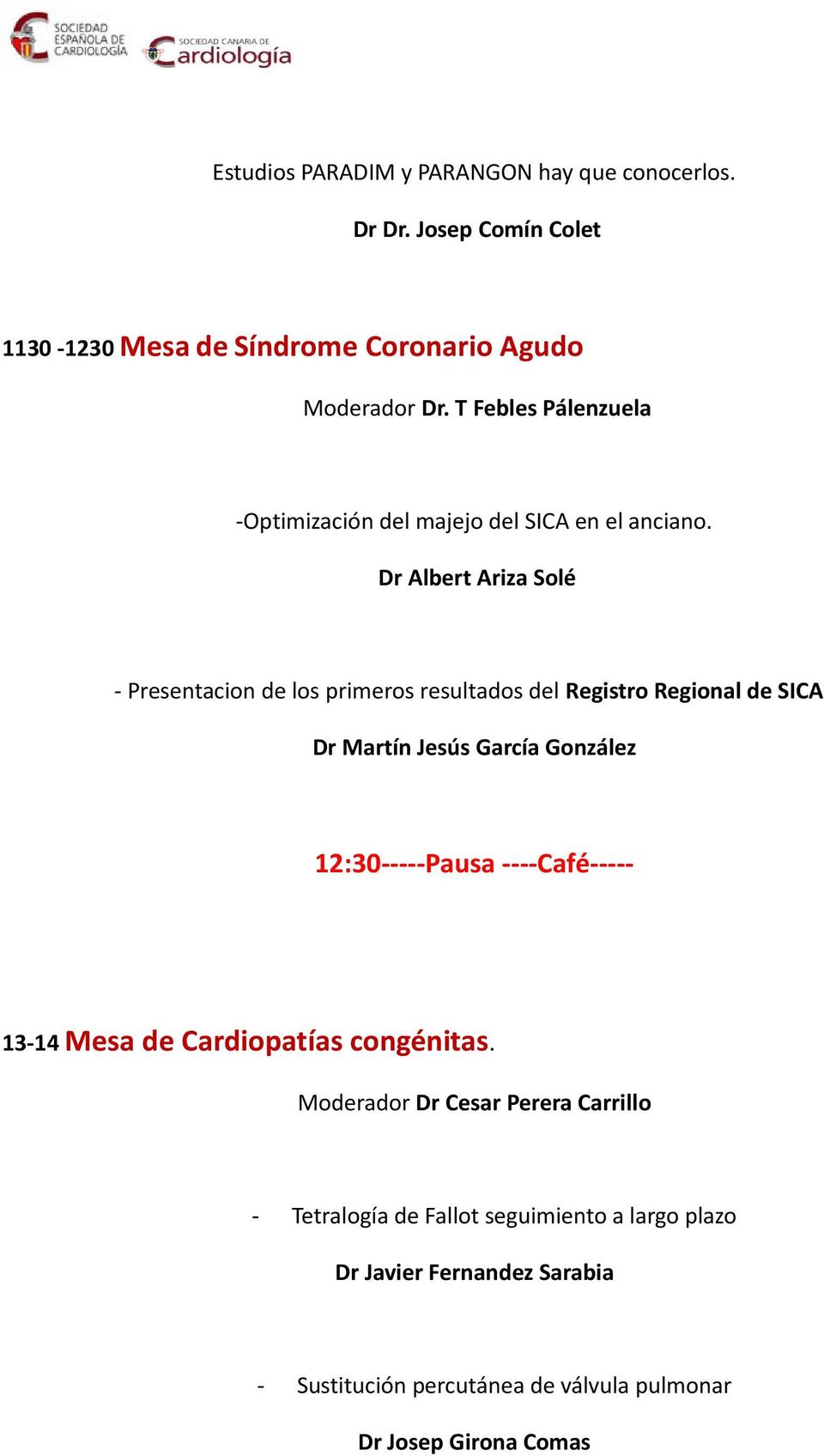Dr Albert Ariza Solé - Presentacion de los primeros resultados del Registro Regional de SICA Dr Martín Jesús García González 12:30-----Pausa