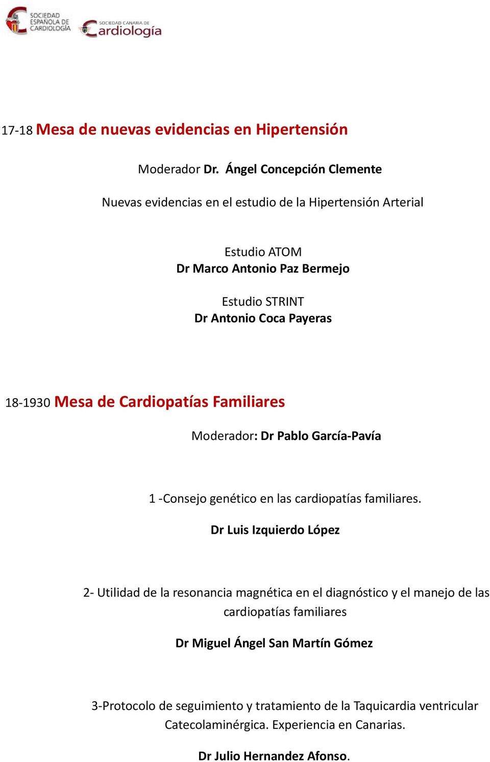 Payeras 18-1930 Mesa de Cardiopatías Familiares Moderador: Dr Pablo García-Pavía 1 -Consejo genético en las cardiopatías familiares.