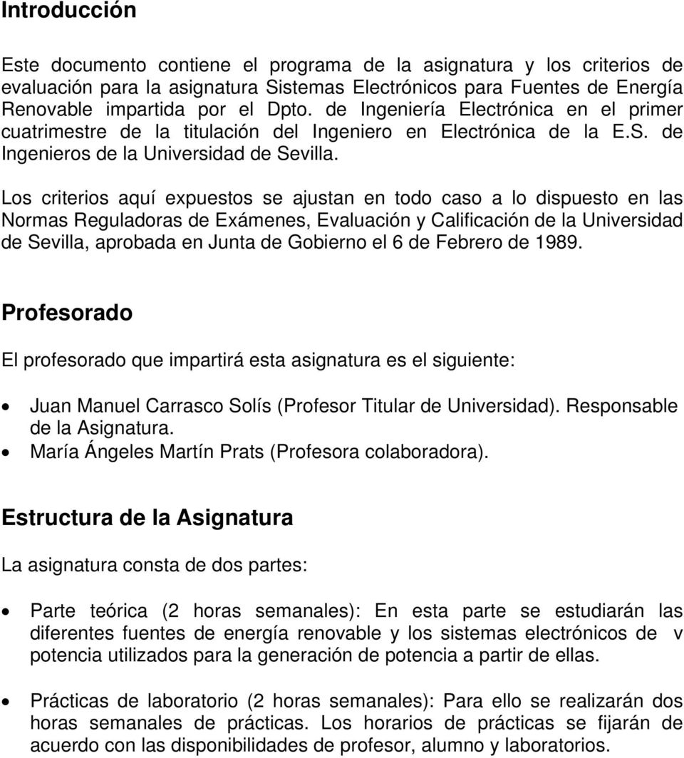 Los criterios aquí expuestos se ajustan en todo caso a lo dispuesto en las Normas Reguladoras de Exámenes, Evaluación y Calificación de la Universidad de Sevilla, aprobada en Junta de Gobierno el 6
