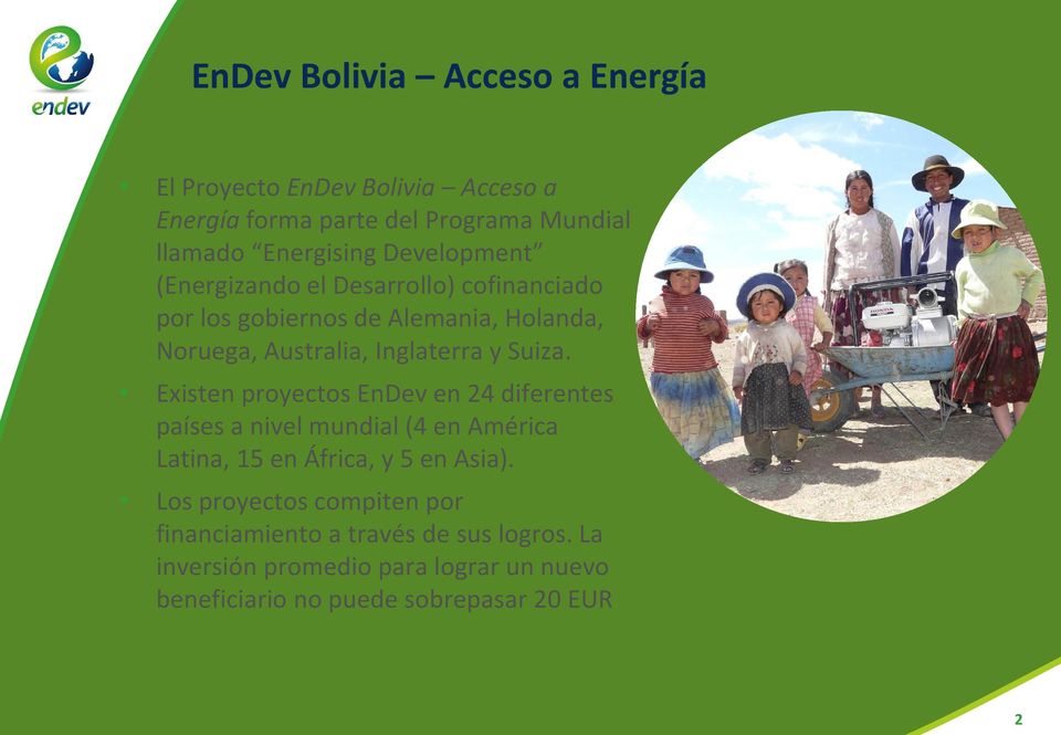 Suiza. Existen proyectos EnDev en 24 diferentes países a nivel mundial (4 en América Latina, 15 en África, y 5 en Asia).