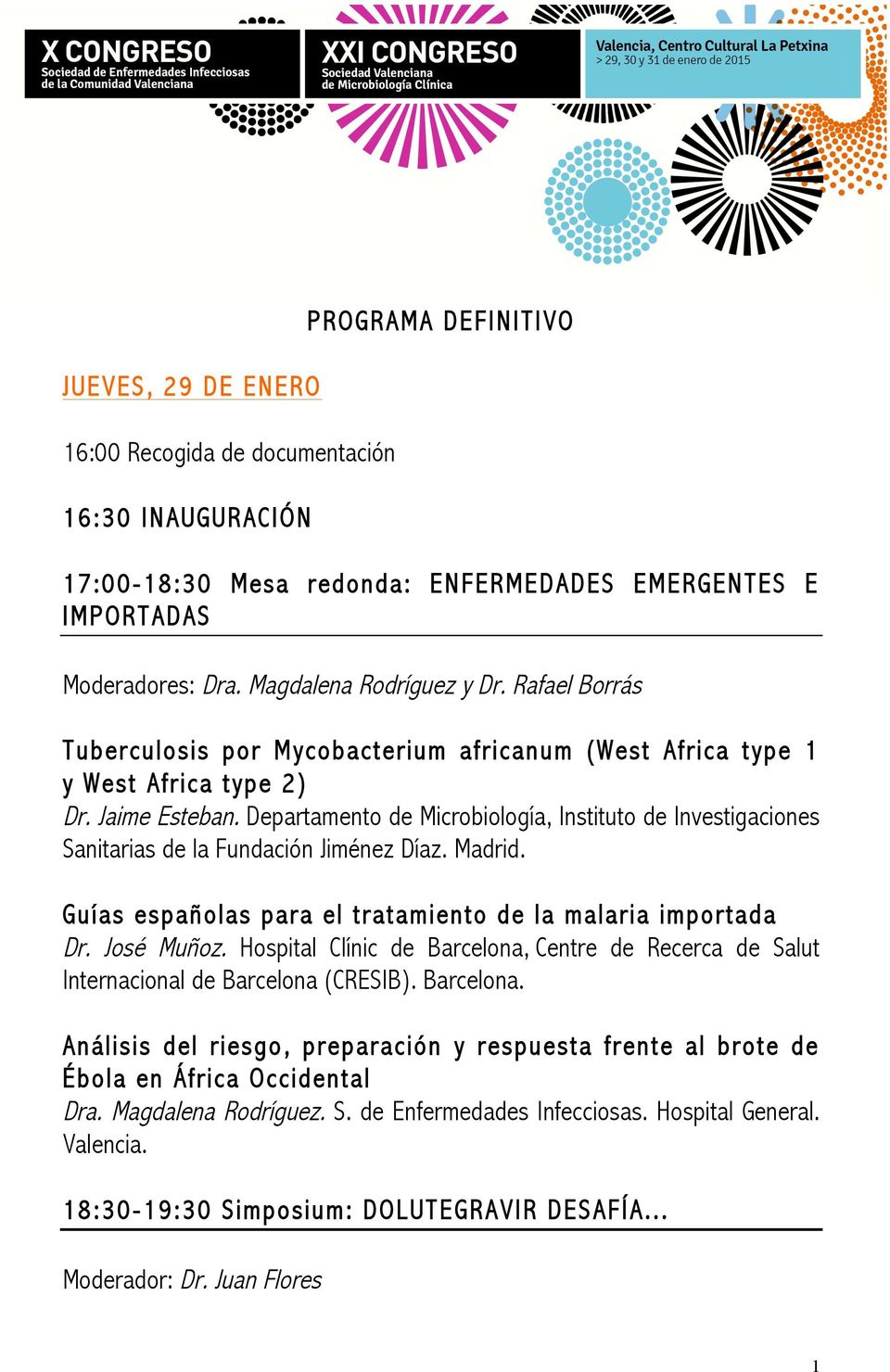 Departamento de Microbiología, Instituto de Investigaciones Sanitarias de la Fundación Jiménez Díaz. Madrid. Guías españolas para el tratamiento de la malaria importada Dr. José Muñoz.