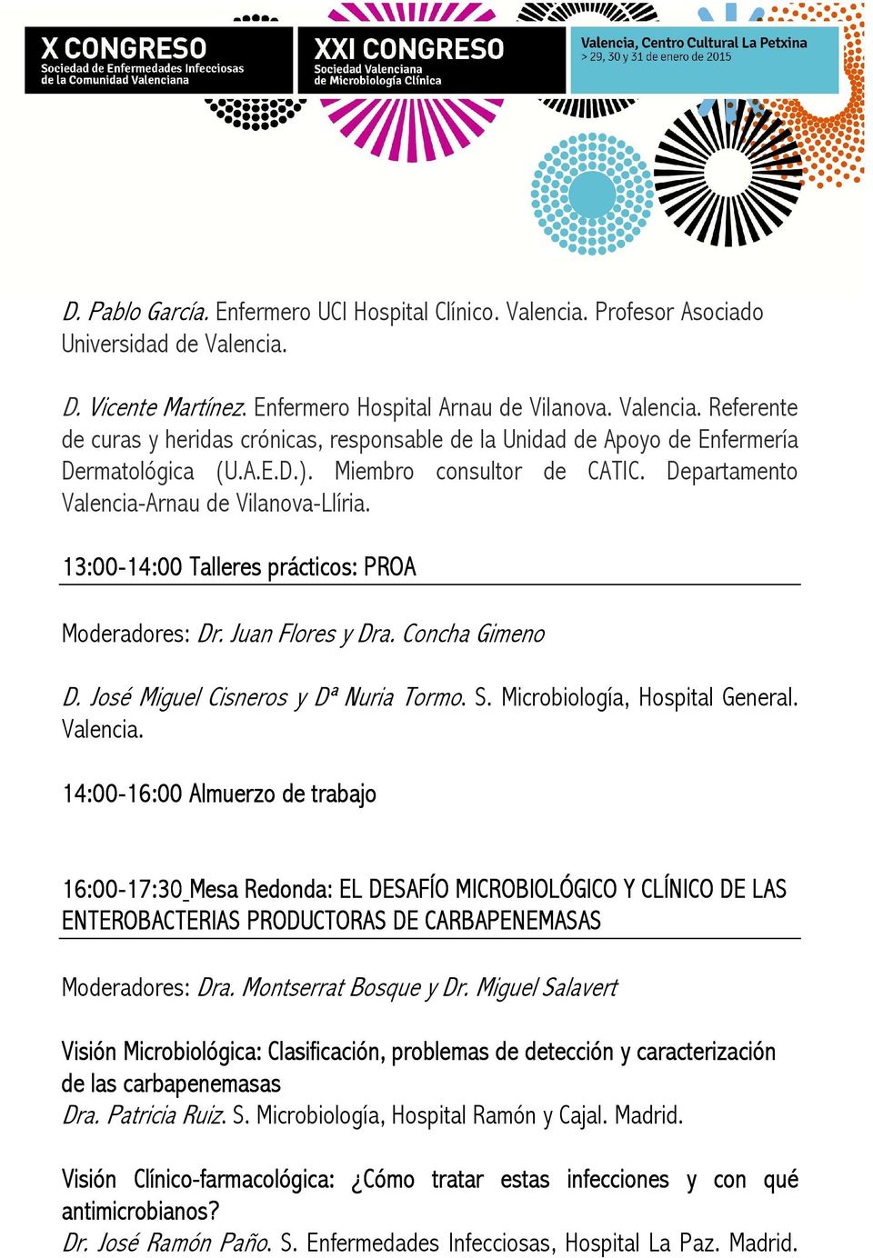 José Miguel Cisneros y Dª Nuria Tormo. S. Microbiología, Hospital General. Valencia.
