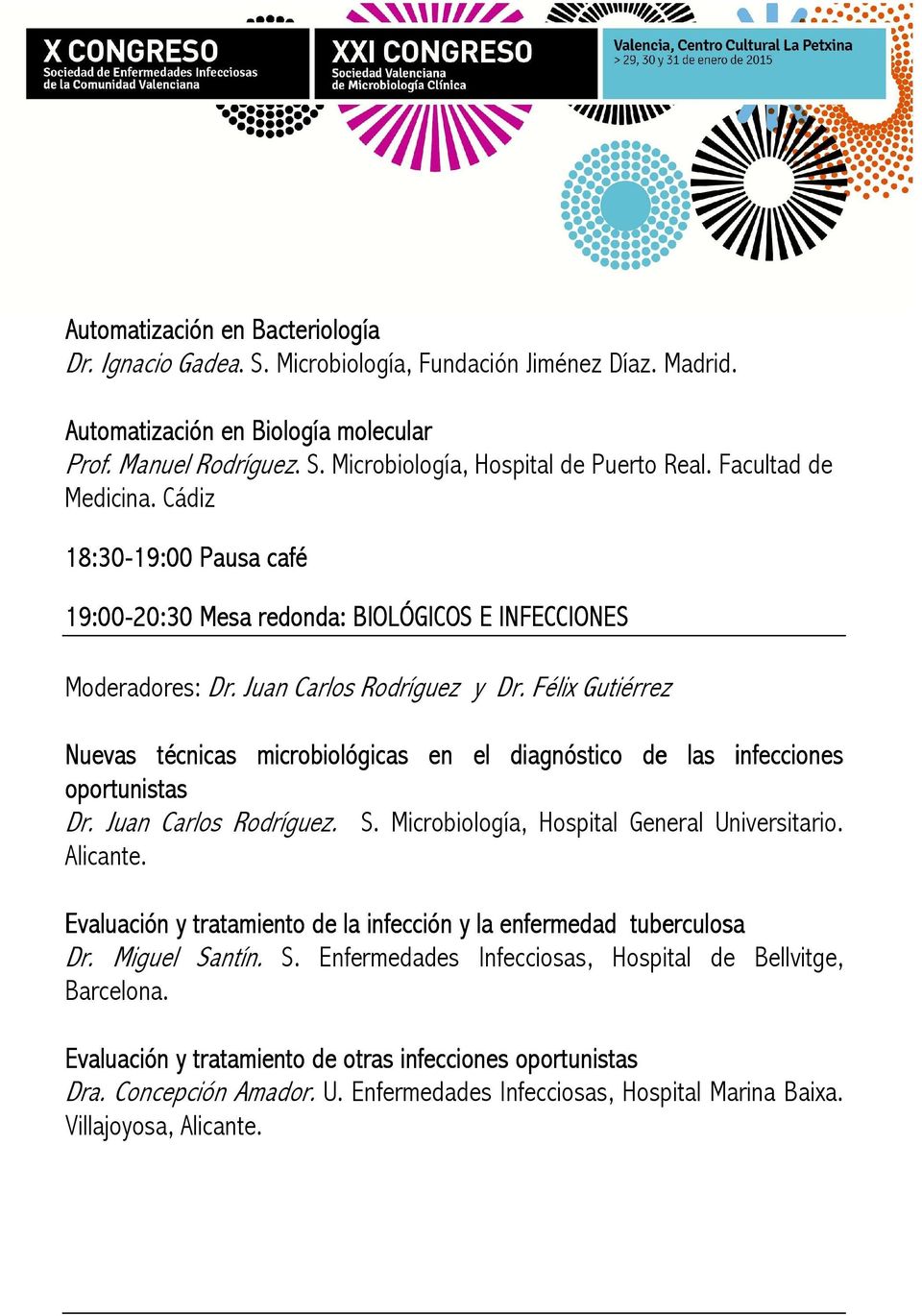 Félix Gutiérrez Nuevas técnicas microbiológicas en el diagnóstico de las infecciones oportunistas Dr. Juan Carlos Rodríguez. S. Microbiología, Hospital General Universitario. Alicante.
