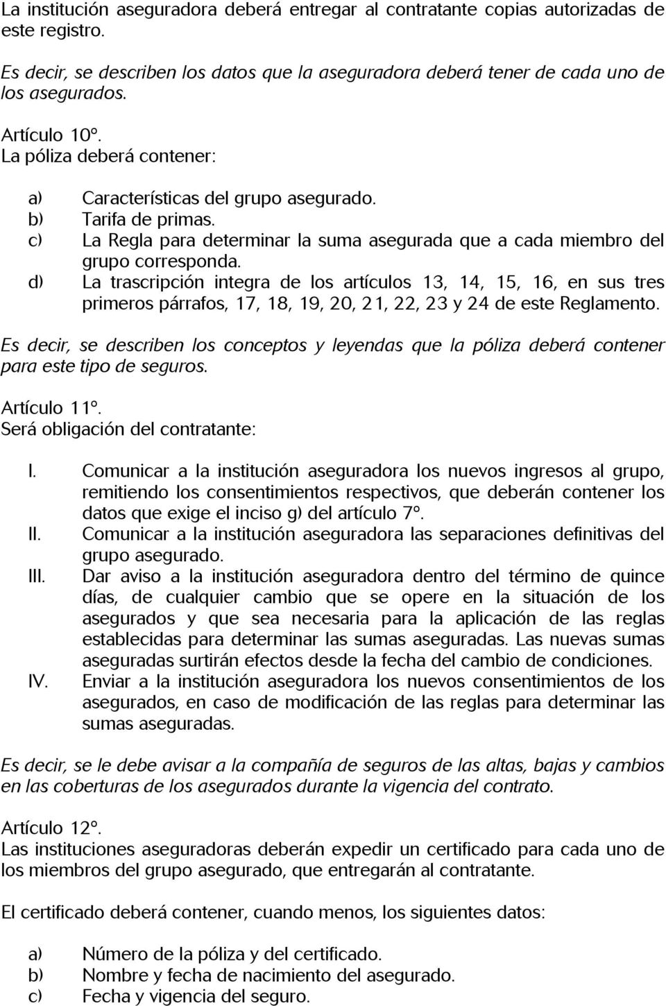 d) La trascripción integra de los artículos 13, 14, 15, 16, en sus tres primeros párrafos, 17, 18, 19, 20, 21, 22, 23 y 24 de este Reglamento.