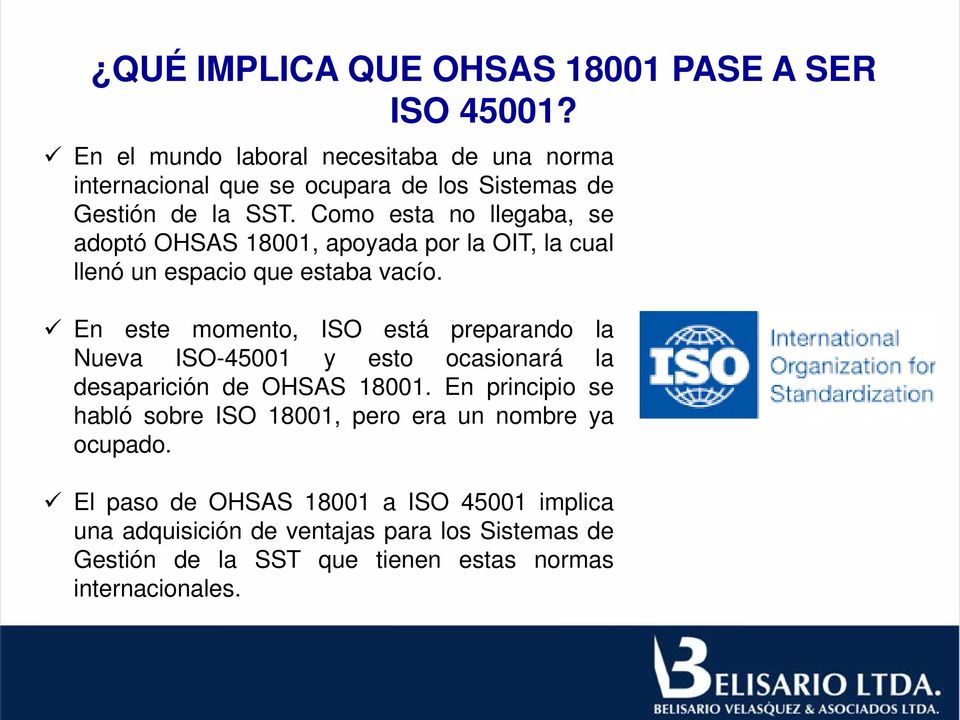 Como esta no llegaba, se adoptó OHSAS 18001, apoyada por la OIT, la cual llenó un espacio que estaba vacío.