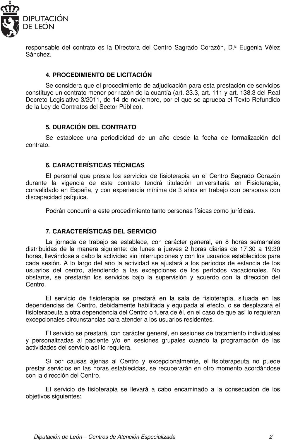 3 del Real Decreto Legislativo 3/2011, de 14 de noviembre, por el que se aprueba el Texto Refundido de la Ley de Contratos del Sector Público). 5.