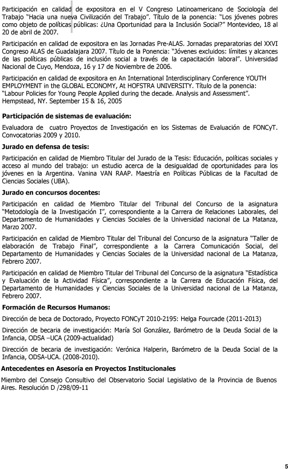 Participación en calidad de expositora en las Jornadas Pre-ALAS. Jornadas preparatorias del XXVI Congreso ALAS de Guadalajara 2007.