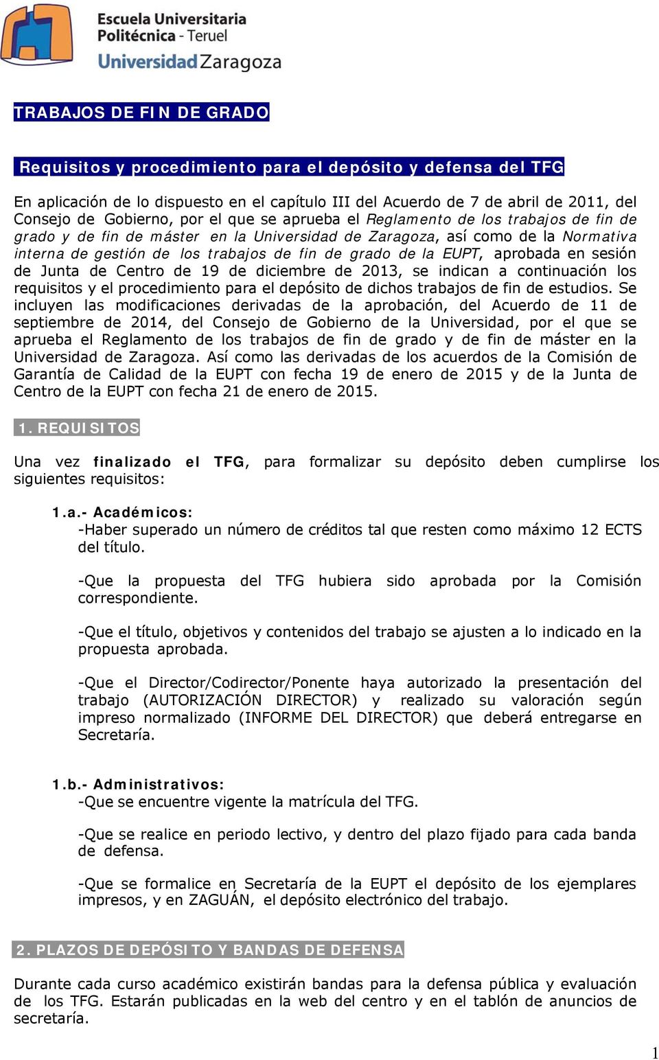 EUPT, aprobada en sesión de Junta de Centro de 19 de diciembre de 2013, se indican a continuación los requisitos y el procedimiento para el depósito de dichos trabajos de fin de estudios.