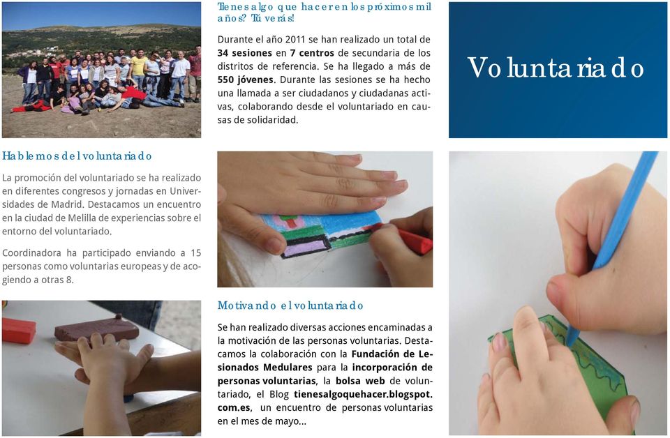 Voluntariado Hablemos del voluntariado La promoción del voluntariado se ha realizado en diferentes congresos y jornadas en Universidades de Madrid.