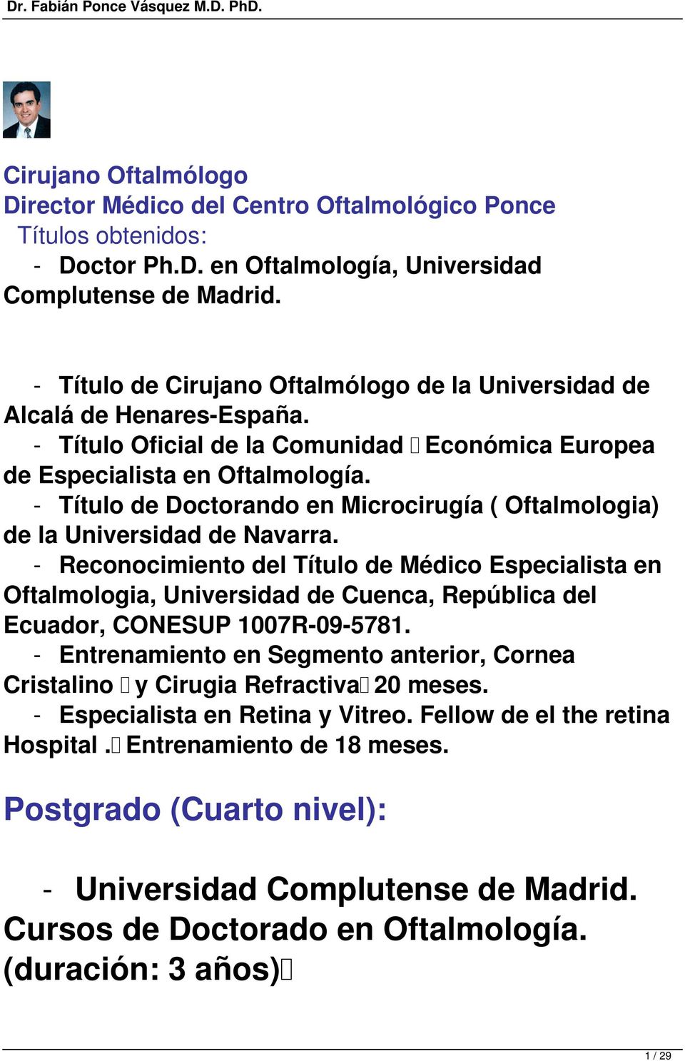 - Título de Doctorando en Microcirugía ( Oftalmologia) de la Universidad de Navarra.