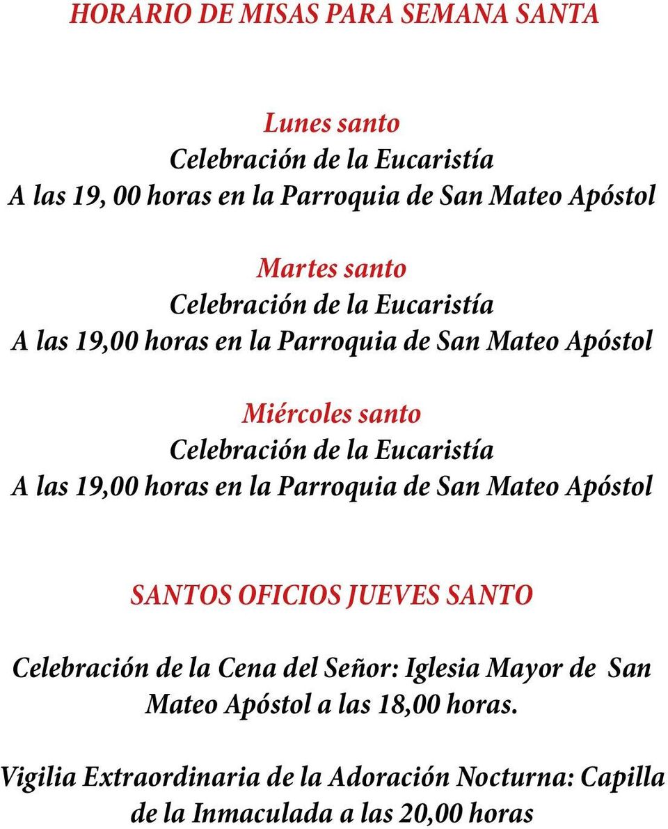 Eucaristía A las 19,00 horas en la Parroquia de San Mateo Apóstol SANTOS OFICIOS JUEVES SANTO Celebración de la Cena del Señor:
