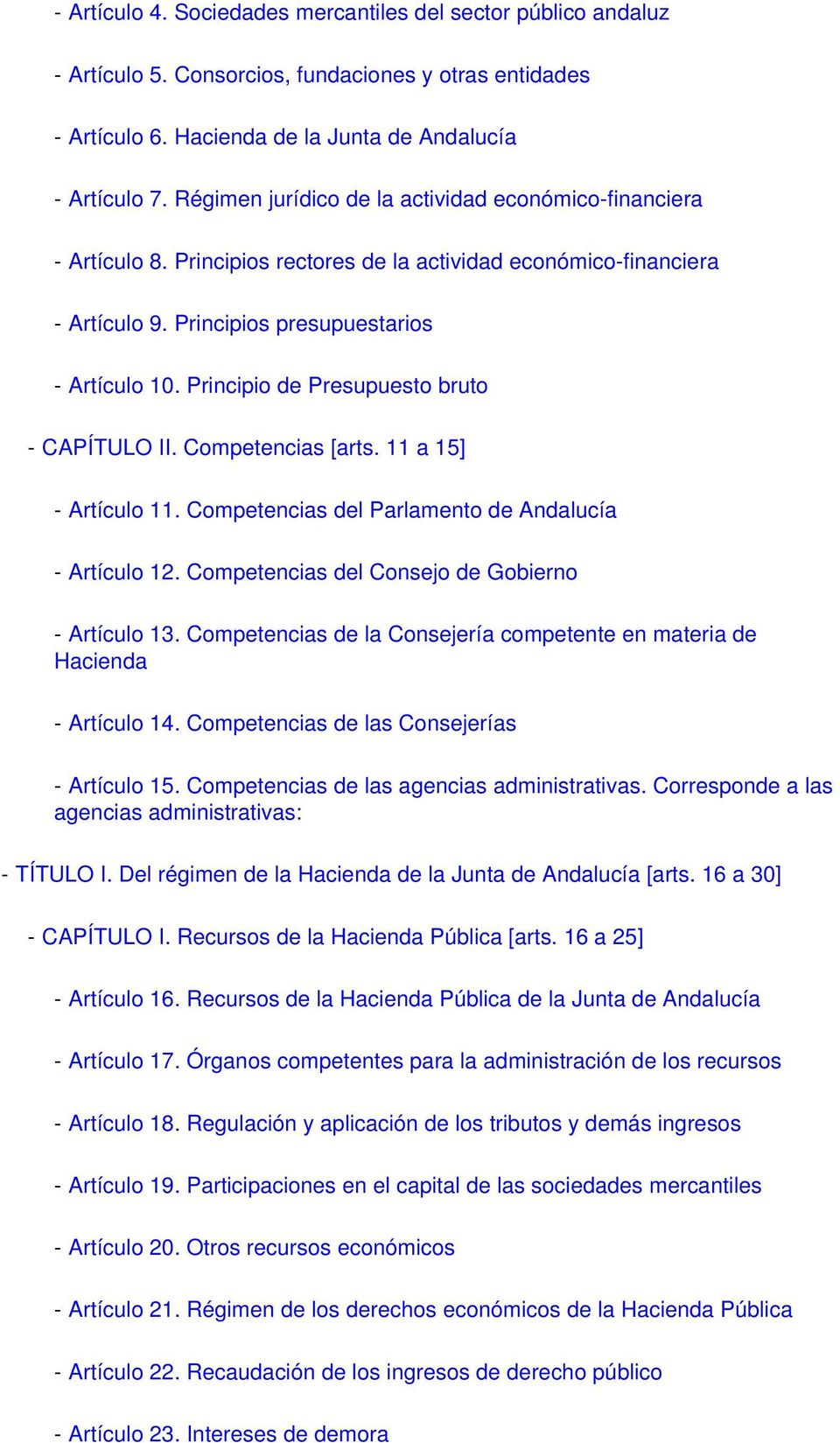 Principio de Presupuesto bruto - CAPÍTULO II. Competencias [arts. 11 a 15] - Artículo 11. Competencias del Parlamento de Andalucía - Artículo 12. Competencias del Consejo de Gobierno - Artículo 13.