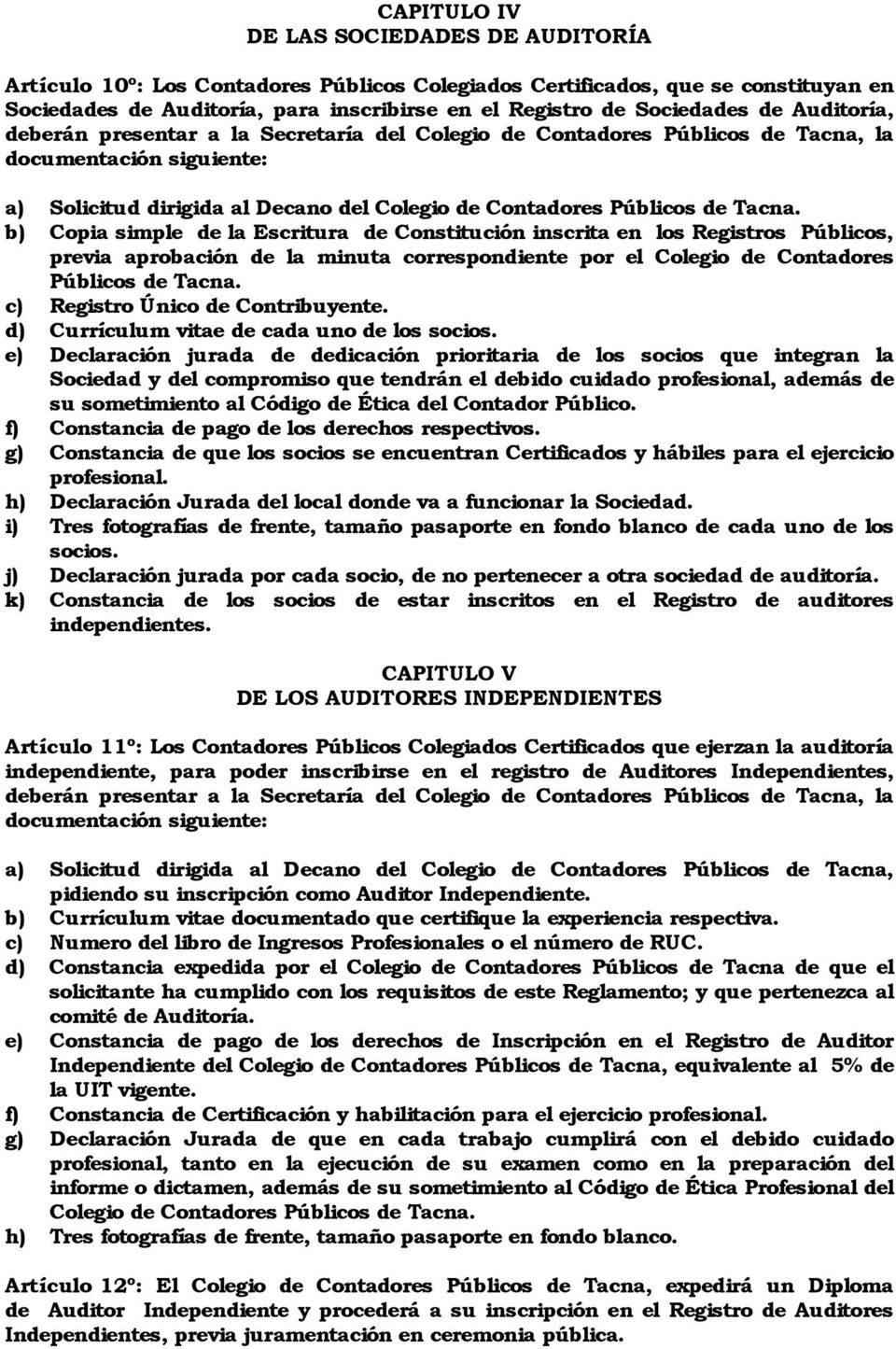 b) Copia simple de la Escritura de Constitución inscrita en los Registros Públicos, previa aprobación de la minuta correspondiente por el Colegio de Contadores Públicos de Tacna.