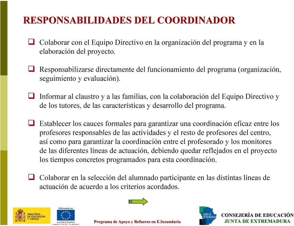 Informar al claustro y a las familias, con la colaboración del Equipo Directivo y de los tutores, de las características y desarrollo del programa.
