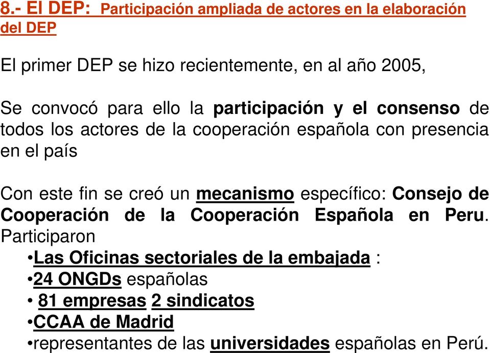 fin se creó un mecanismo específico: Consejo de Cooperación de la Cooperación Española en Peru.