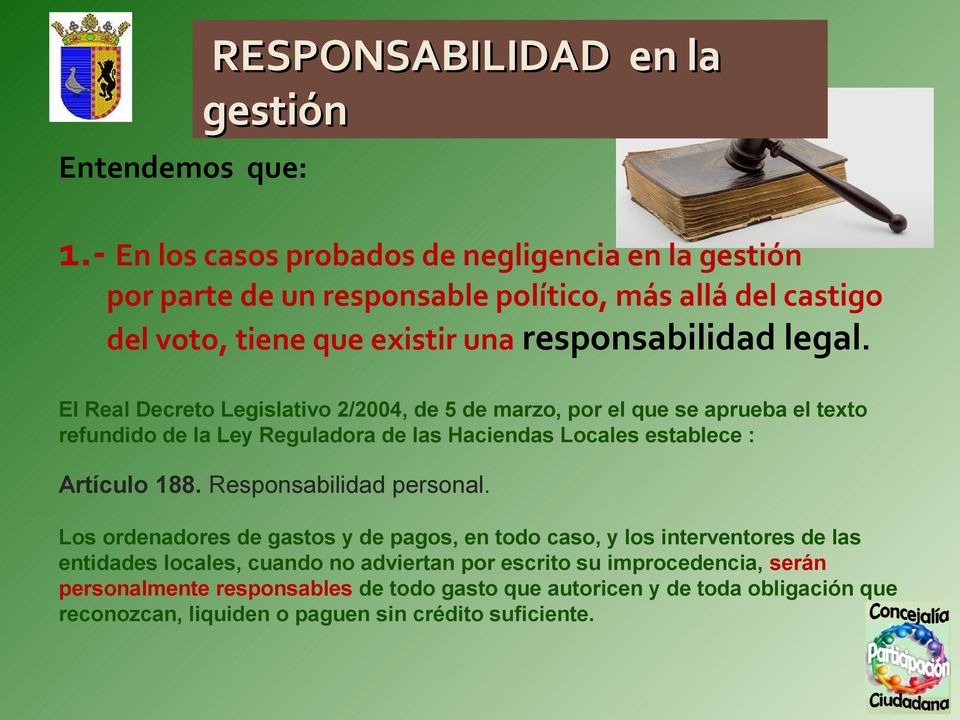 El Real Decreto Legislativo 2/2004, de 5 de marzo, por el que se aprueba el texto refundido de la Ley Reguladora de las Haciendas Locales establece : Artículo 188.