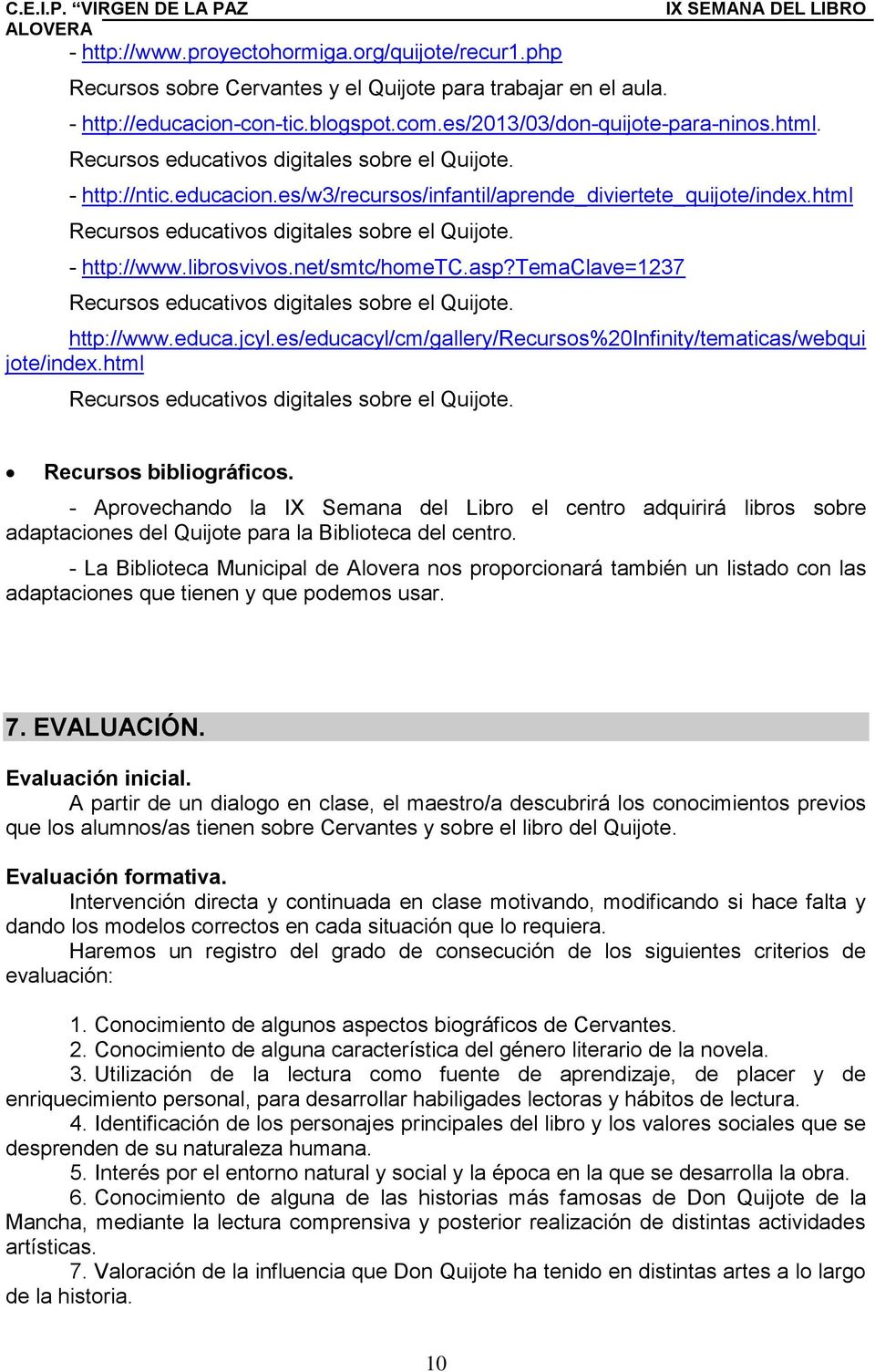 librosvivos.net/smtc/hometc.asp?temaclave=1237 Recursos educativos digitales sobre el Quijote. http://www.educa.jcyl.es/educacyl/cm/gallery/recursos%20infinity/tematicas/webqui jote/index.