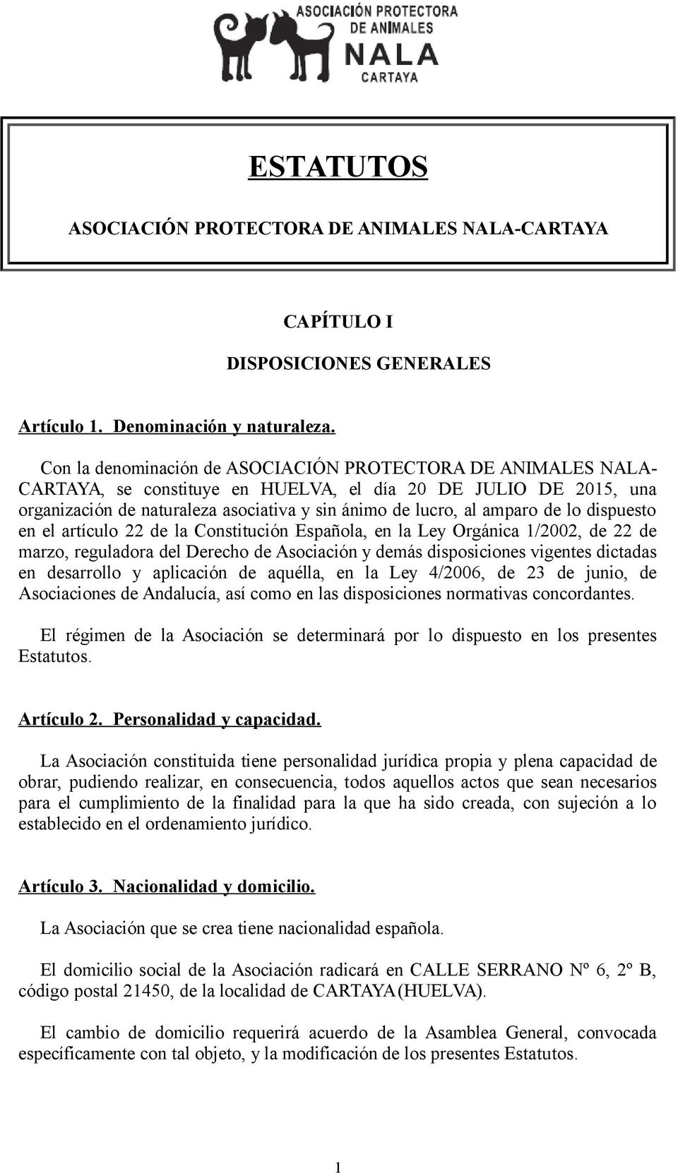 de lo dispuesto en el artículo 22 de la Constitución Española, en la Ley Orgánica 1/2002, de 22 de marzo, reguladora del Derecho de Asociación y demás disposiciones vigentes dictadas en desarrollo y