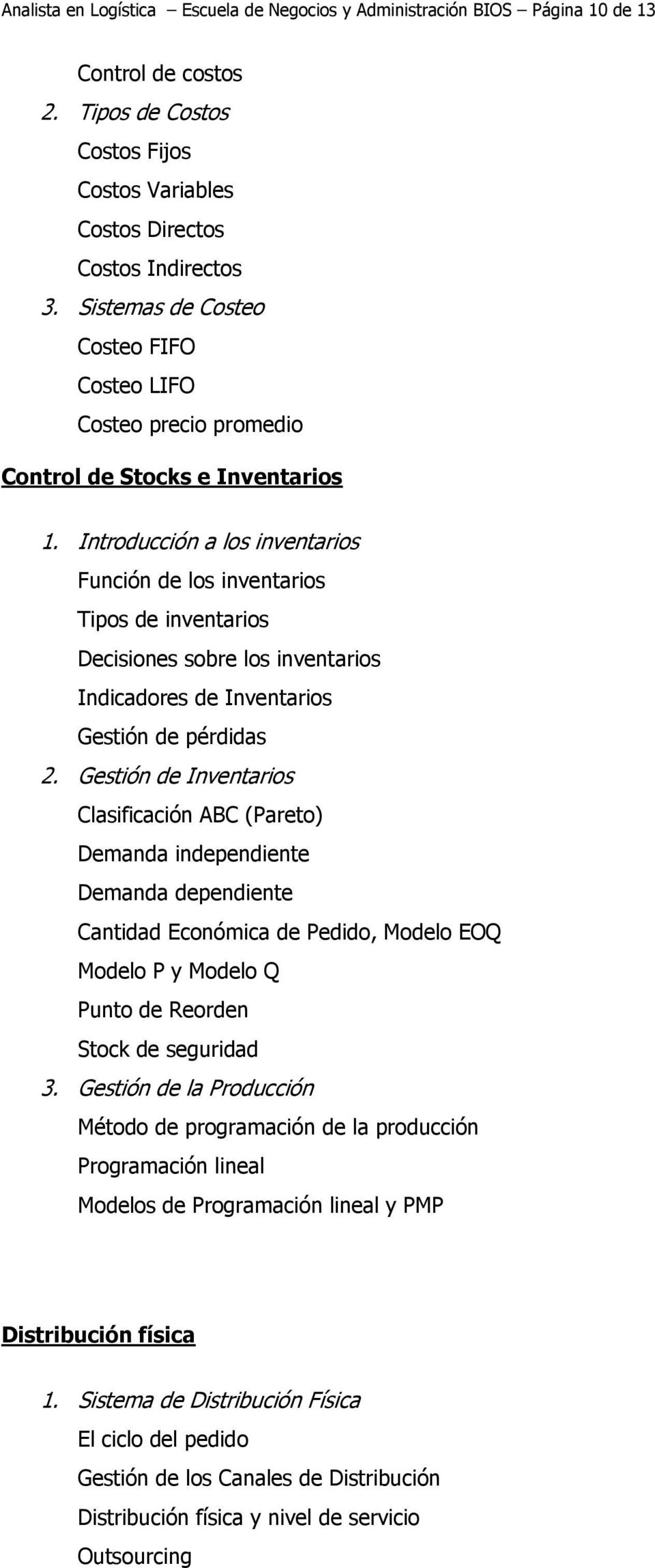 Introducción a los inventarios Función de los inventarios Tipos de inventarios Decisiones sobre los inventarios Indicadores de Inventarios Gestión de pérdidas 2.