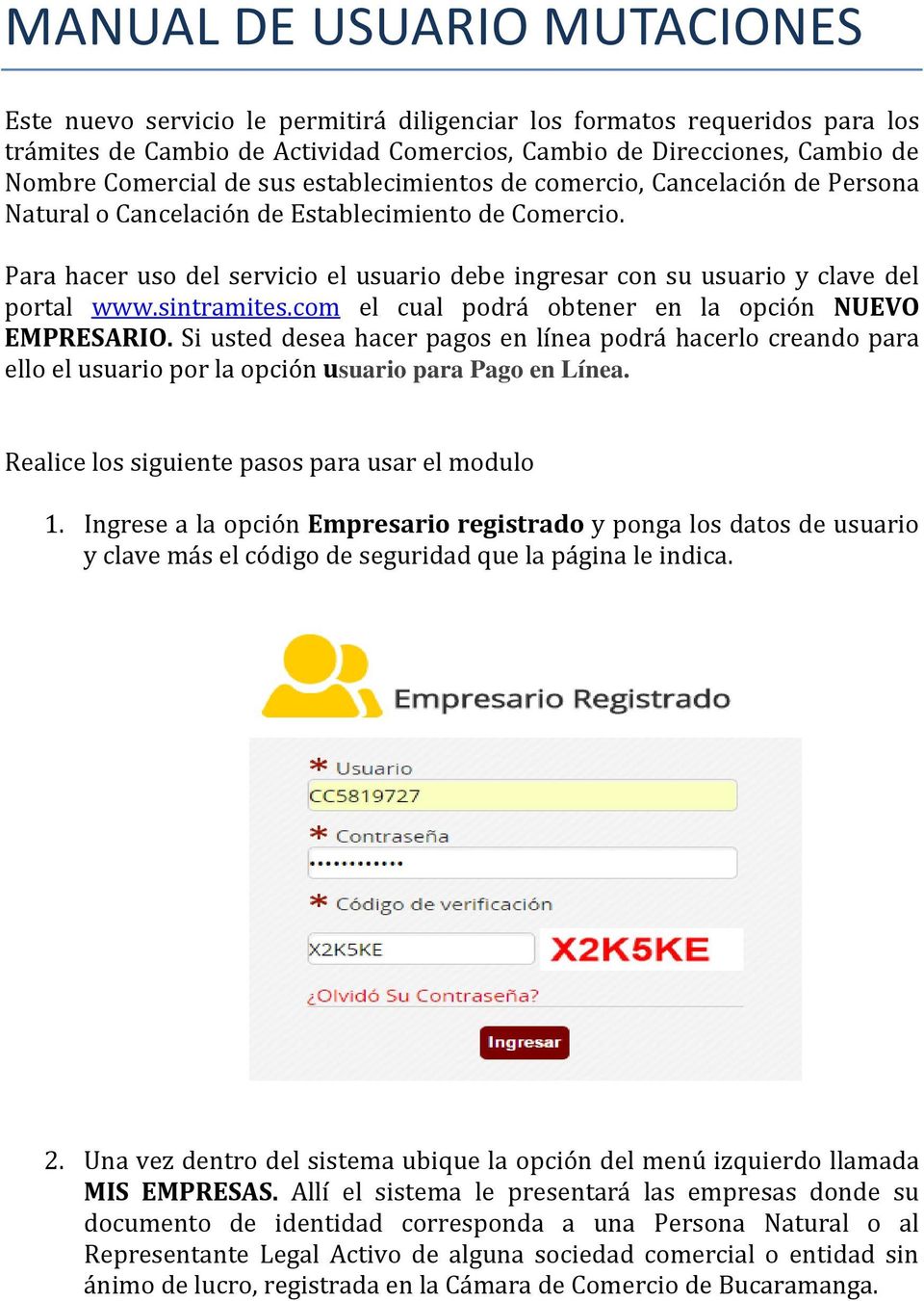 Para hacer uso del servicio el usuario debe ingresar con su usuario y clave del portal www.sintramites.com el cual podrá obtener en la opción NUEVO EMPRESARIO.
