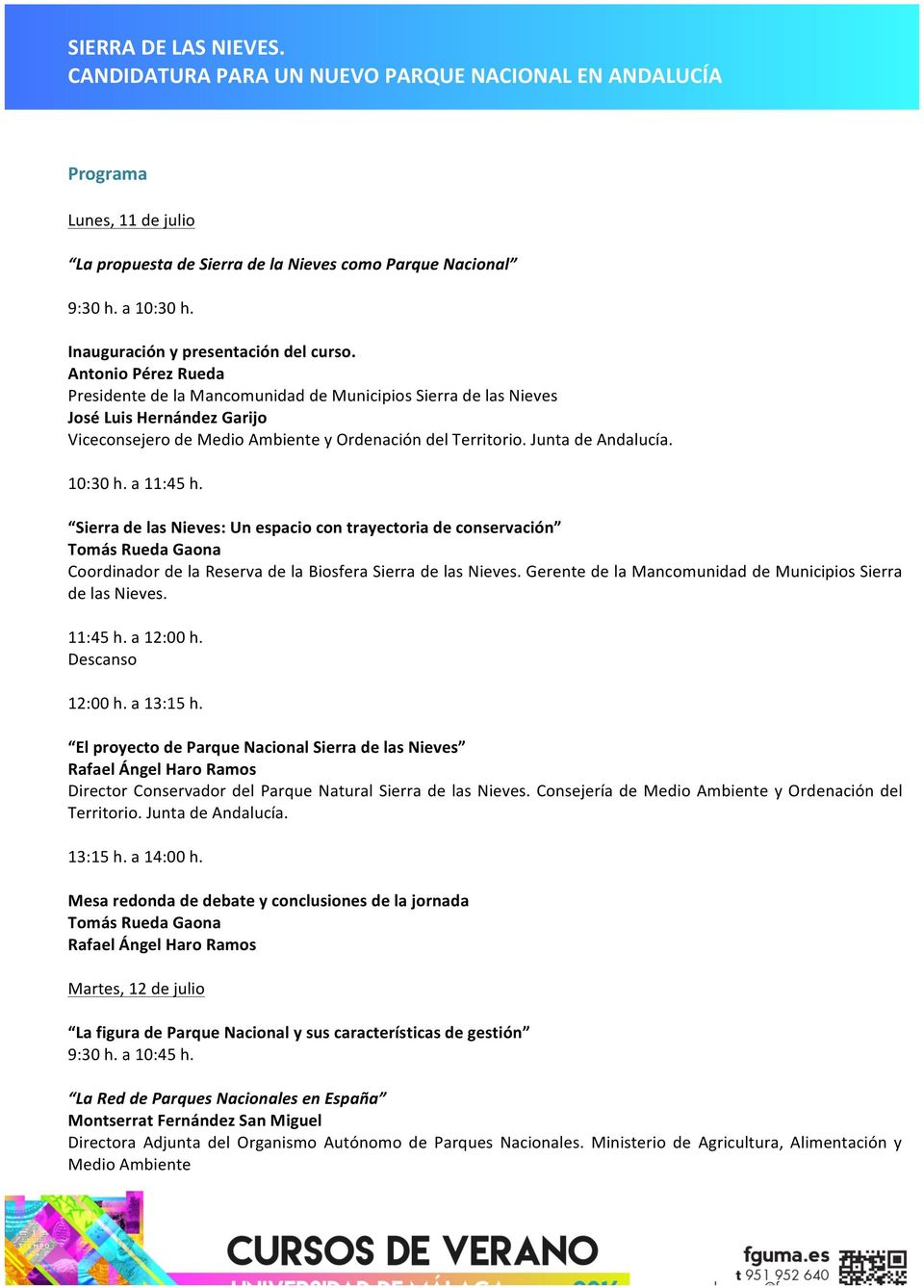 10:30 h. a 11:45 h. Sierra de las Nieves: Un espacio con trayectoria de conservación Tomás Rueda Gaona Coordinador de la Reserva de la Biosfera Sierra de las Nieves.