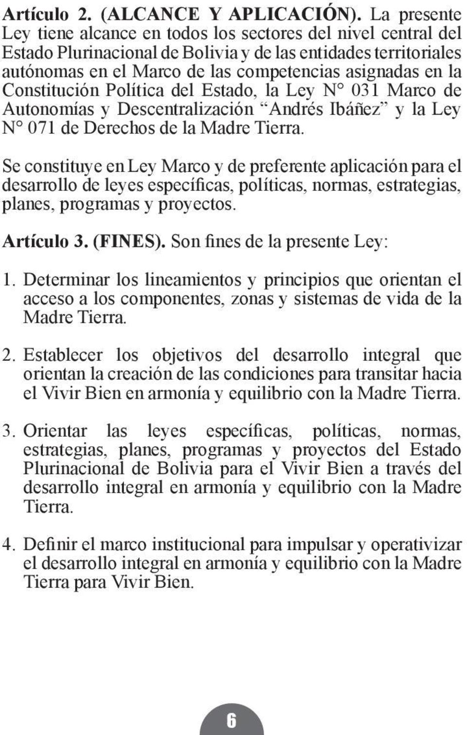Constitución Política del Estado, la Ley N 031 Marco de Autonomías y Descentralización Andrés Ibáñez y la Ley N 071 de Derechos de la Madre Tierra.
