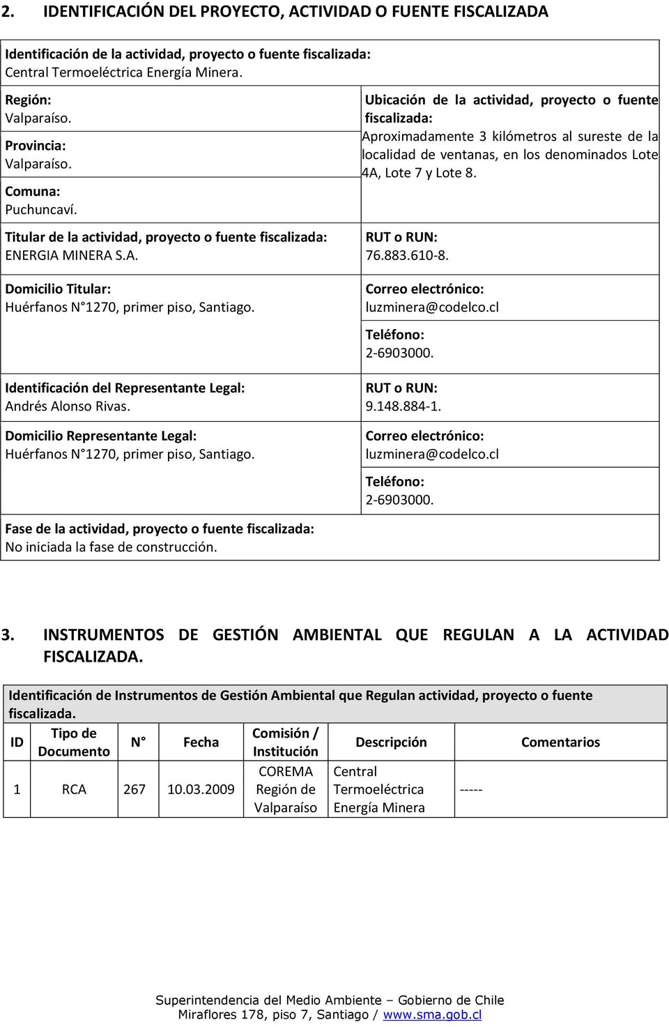 Identificación del Representante Legal: Andrés Alonso Rivas. Domicilio Representante Legal: Huérfanos N 1270, primer piso, Santiago.