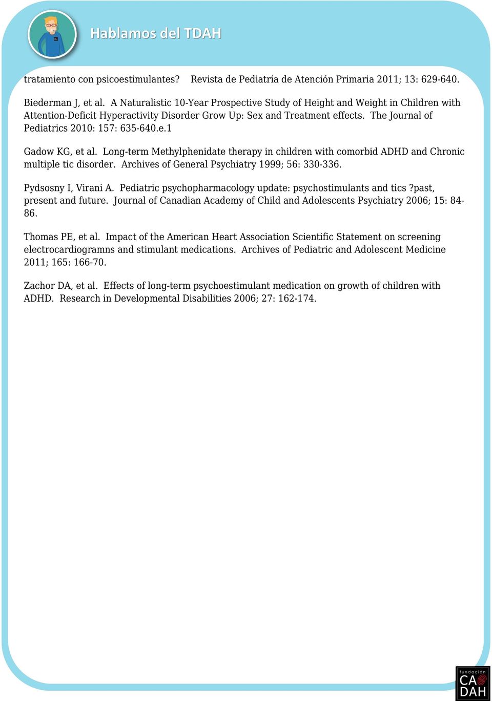 The Journal of Pediatrics 2010: 157: 635-640.e.1 Gadow KG, et al. Long-term Methylphenidate therapy in children with comorbid ADHD and Chronic multiple tic disorder.