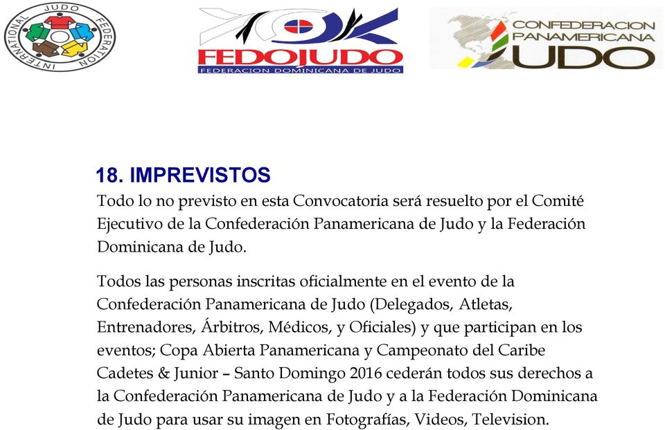 Todos las personas inscritas oficialmente en el evento de la Confederación Panamericana de Judo (Delegados, Atletas, Entrenadores, Árbitros, Médicos, y